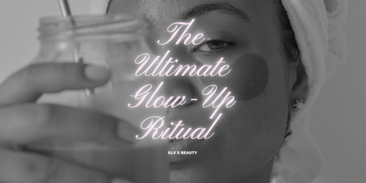 The Ultimate Glow-Up Ritual with Elv X Beauty